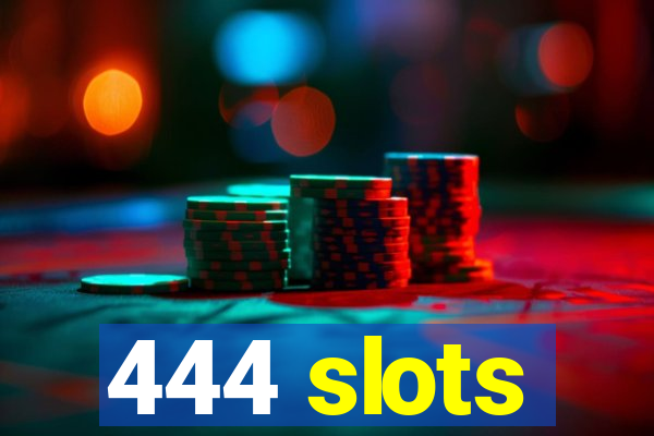 444 slots